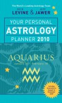 Your Personal Astrology Planner 2010: Aquarius - Rick Levine, Jeff Jawer