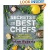 Secrets of the Best Chefs - Adam D. Roberts