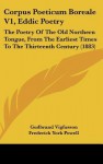 Corpus Poeticum Boreale V1, Eddic Poetry: The Poetry of the Old Northern Tongue, from the Earliest Times to the Thirteenth Century (1883) - Gudbrand Vigfusson, Frederick York Powell