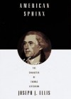 American Sphinx: The Character of Thomas Jefferson - Joseph J. Ellis