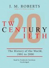 Twentieth Century, Part 2: The History of the World, 1901-2000 - J.M. Roberts