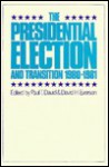 The Presidential Election and Transition 1980-1981 - Paul T. David, David H. Everson