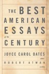 The Best American Essays of the Century - Joyce Carol Oates, Robert Atwan