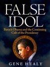 False Idol: Barack Obama and the Continuing Cult of the Presidency - Gene Healy