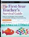 First-Year Teacher's Survival Kit: Ready-to-Use Strategies, Tools & Activities for Meeting the Challenges of Each School Day - Julia G. Thompson