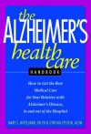 The Alzheimer's Health Care Handbook: How to get the Best Medical Care for Your Relative with Alzheimer's Disease, In and Out of the Hospital - Mary Mittelman, Cynthia Epstein