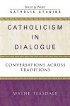 Catholicism in Dialogue: Conversations Across Traditions - Wayne Teasdale