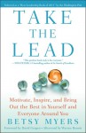 Take the Lead: Motivate, Inspire, and Bring Out the Best in Yourself and Everyone Around You - Betsy Myers, John David Mann, David Gergen