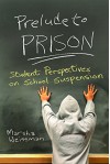 Prelude to Prison: Student Perspectives on School Suspension (Syracuse Studies on Peace and Conflict Resolution) - Marsha Weissman