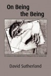 On Being the Being: An Analysis on the Establishment of Being and the Non-Existent Self - David Sutherland