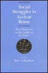 Social Struggles in Archaic Rome: New Perspectives on the Conflict of Orders - Kurt A. Raaflaub