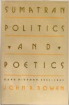 Sumatran Politics and Poetics: Gayo History, 1900 1989 - John R. Bowen