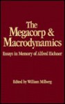 The Megacorp and Macrodynamics: Essays in Memory of Alfred Eichner - William S. Milberg