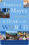 A Year in the World: Journeys of A Passionate Traveller - Frances Mayes