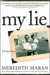 My Lie: A True Story of False Memory - Meredith Maran