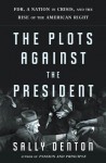 The Plots Against the President - Sally Denton