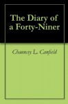 The Diary of a Forty-Niner - Chauncey L. Canfield