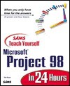 Sams Teach Yourself Microsoft Project 98 in 24 Hours - Tim Pyron, Joseph W. Habraken, Jo Ellen Shires