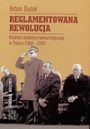 Reglamentowana rewolucja. Rozkład dyktatury komunistycznej w Polsce 1988 - 1990 - Antoni Dudek