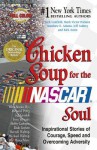 Chicken Soup for the NASCAR Soul: Inspirational Stories of Courage, Speed and Overcoming Adversity - Jack Canfield, Mark Victor Hansen
