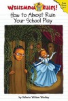 How to (Almost) Ruin Your School Play - Valerie Wilson Wesley