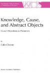 Knowledge, Cause, and Abstract Objects: Causal Objections to Platonism - Colin Cheyne