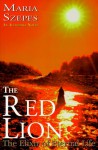 The Red Lion: The Elixir of Eternal Life - Mária Szepes