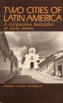 Two Cities of Latin America: A Comparative Description of Social Classes - Andrew Hunter Whiteford