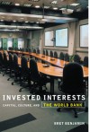 Invested Interests: Capital, Culture, and the World Bank - Bret Benjamin