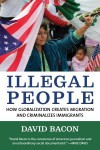 Illegal People: How Globalization Creates Migration and Criminalizes Immigrants - David Bacon