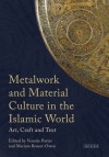 Metalwork and Material Culture in the Islamic World: Art, Craft and Text - Venetia Porter, Mariam Rosser-Owen