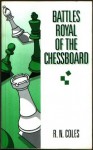 Battles Royal of the Chessboard - R.N. Coles