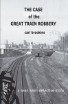 The Case of the Great Train Robbery - Carl Brookins