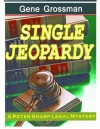 Single Jeopardy - A Peter Sharp Legal Mystery (Peter Sharp Legal Mysteries) - Gene Grossman