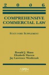 Comprehensive Commercial Law Statutory Supplement, 2006 Edition - Ronald J. Mann, Elizabeth Warren, Jay Lawrence Westbrook