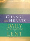 Change Our Hearts: Daily Meditations for Lent - Rory Cooney