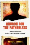 Church for the Fatherless: A Ministry Model for Society's Most Pressing Problem - Mark E. Strong