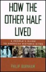 How the Other Half Lived: A People's Guide to American Historical Sites - Philip Burnham