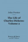 The Life of Charles Dickens, Volume 2 (Barnes & Noble Digital Library) - John Forster