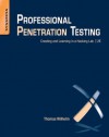 Professional Penetration Testing: Creating and Learning in a Hacking Lab - Thomas Wilhelm