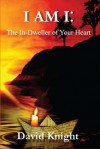 I am I: The In-Dweller of your Heart - David Knight