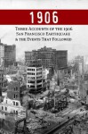 1906: Three Accounts of the 1906 San Francisco Earthquake and the Events That Followed - Charles Morris, Trumbull White, James B. Stetson