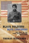 Black Soldiers/Blue Uniforms: The Story of the First South Carolina Volunteers - Thomas Wentworth Higginson