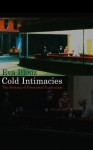 Cold Intimacies: The Making of Emotional Capitalism - Eva Illouz