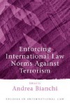 Enforcing International Law Norms Against Terrorism - Andrea Bianchi