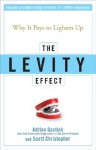 The Levity Effect: Why it Pays to Lighten Up - Adrian Gostick