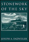 Stonework of the Sky: Poetry - Joseph A. Enzweiler, John Haines