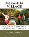 Miranda Village: A Dramatic Approach to Missions Training - John Cosper