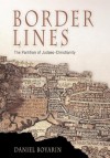 Border Lines (Divinations: Rereading Late Ancient Religion) - Daniel Boyarin