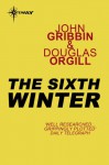 The Sixth Winter - John Gribbin, Douglas Orgill